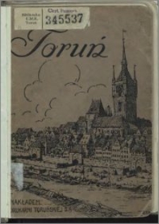 Toruń : jego dzieje i zabytki : z ilustracjami