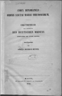 Codex diplomaticus Ordinis Sanctae Mariae Theutonicorum = Urkundenbuch zur Geschichte des Deutschen Ordens : insbesondere der Ballei Coblenz