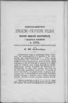 Gospodarstwo społeczno-polityczne polskie i traktaty handlowe Rzeczypospolitej z mocarstwami rozbiorowemi r. 1775 w świetle tajnych relacyi dyplomatycznych austryackich