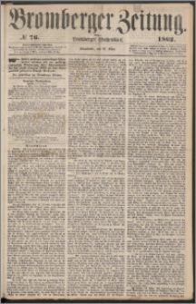 Bromberger Zeitung, 1862, nr 76