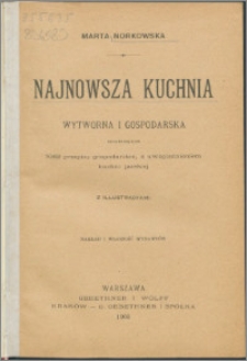 Najnowsza kuchnia wytworna i gospodarska zawierająca 1032 przepisy gospodarskie, z uwzględnieniem kuchni jarskiej