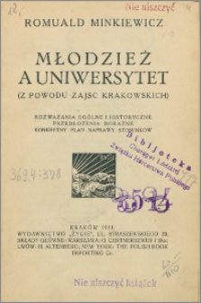 Młodzież a uniwersytet : (z powodu zajść krakowskich) : rozważania ogólne i historyczne, przedłożenia doraźne, konkretny plan naprawy stosunków