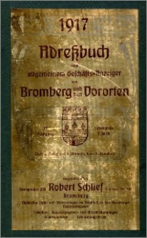 Adressbuch nebst Allgemeinem Geschäfts-Anzeiger von Bromberg mit Vororten für das Jahr 1917 : auf Grund amtlicher und privater Unterlagen