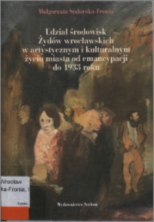 Udział środowisk Żydów wrocławskich w artystycznym i kulturalnym życiu miasta od emancypacji do 1933 roku