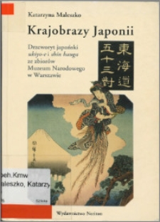 Krajobrazy Japonii : drzeworyt japoński ukiyo-e i shin hanga ze zbiorów Muzeum Narodowego w Warszawie