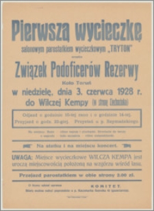 [Afisz] : [Inc.:] Pierwszą wycieczkę salonowym parostatkiem wycieczkowym "Tryton" urządza Związek Podoficerów Rezerwy Koło Toruń w niedzielę, dnia 3 czerwca 1928 r. do Wilczej Kempy (w stronę Ciechocinka) [...]