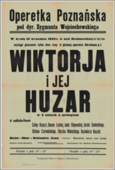 [Afisz] : [Inc.:] W środę, 19 września 1934 r. w Sali Nadmorskiej obok Polskiej Riwiery wystąpi gościnnie tylko dwa razy w operetce Abrahama p.t. "Wiktorja i jej huzar" - w 3 aktach z prologiem z udziałem Celiny Kreyczi, Danuty Leskiej, Janki Filipowskiej [...]