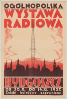 Ogólnopolska Wystawa Radiowa : Bydgoszcz : od 30.X. do 14.XI. 1937 : zniżki kolejowe zapewnione