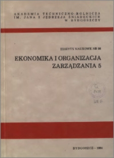 Zeszyty Naukowe. Ekonomika i Organizacja Zarządzania / Akademia Techniczno-Rolnicza im. Jana i Jędrzeja Śniadeckich w Bydgoszczy, z.5 (98), 1984