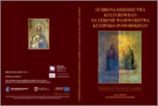 Ochrona dziedzictwa kulturowego na terenie województwa kujawsko-pomorskiego : doświadczenie, stan obecny, perspektywy : praca zbiorowa