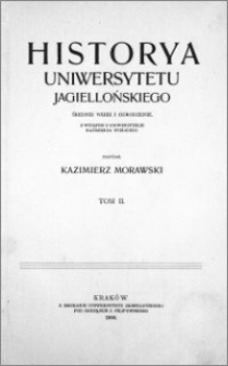 Historya Uniwersytetu Jagiellońskiego : średnie wieki i odrodzenie : z wstępem o uniwersytecie Kazimierza Wielkiego. T. 2
