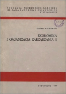 Zeszyty Naukowe. Ekonomika i Organizacja Zarządzania / Akademia Techniczno-Rolnicza im. Jana i Jędrzeja Śniadeckich w Bydgoszczy, z.3 (87), 1982