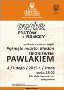Dwór Poetów i Pisarzy : spotkanie z autorem książki „Piękne miasto. Biesłan” Zbigniewem Pawlakiem : 4 lutego 2015 r.