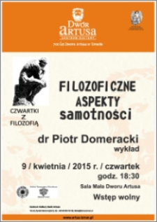 Czwartki z Filozofią : Filozoficzne aspekty samotności : dr Piotr Domeracki wykład : 9 kwietnia 2015