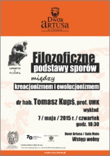 Czwartki z Filozofią : Filozoficzne podstawy sporów między kreacjonizmem i ewolucjonizmem : dr hab. Tomasz Kupś wykład : 7 maja 2015 r.