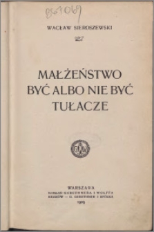 Małżeństwo ; Być albo nie być ; Tułacze