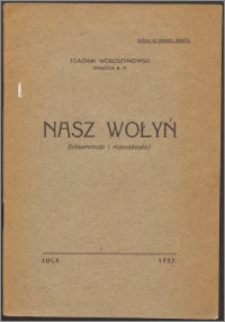 Nasz Wołyń : (obserwacje i rozważania)