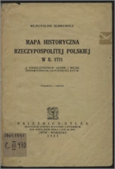 Mapa historyczna Rzeczypospolitej Polskiej w r. 1771 : z uwzględnieniem granic i miejsc historycznych od początku XVII w.