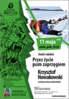 Świat i okolice : Przez życie psim zaprzęgiem : Krzysztof Nowakowski : prelekcja i pokaz multimedialny 11 maja 2016