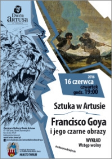 Sztuka w Artusie : Francisco Goya i jego obrazy : wykład : 16 czerwca 2016