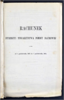 Rachunek Dyrekcyi Towarzystwa Pomocy Naukowéj z roku od 1 Października 1863 do 1 Października 1864