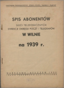 Spis Abonentów Sieci Telefonicznej Okręgu Dyrekcji Poczt i Telegrafów w Wilnie na 1939 r.