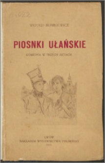 Piosnki ułańskie : komedya w trzech aktach