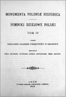 Monumenta Poloniae historica = Pomniki dziejowe Polski. T. 4