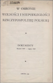 W obronie wolności i niepodległości Rzeczypospolitej Polskiej : dokumenty styczeń 1947-lipiec 1947