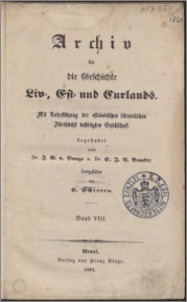Archiv für die Geschichte Liv- Esth- und Curlands. Bd. 8