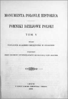 Monumenta Poloniae historica = Pomniki dziejowe Polski. T. 5