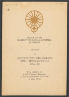 Rektor i Senat Uniwersytetu Mikołaja Kopernika zapraszają na uroczystość Inauguracji Roku Akademickiego 1959/60, która odbędzie się w Auli Collegium Maximum w dniu 1 października 1959 R. [...]
