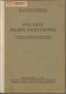 Polskie prawo państwowe na tle uwag z dziedziny nauki o państwie i porównawczego prawa państwowego. T. 1