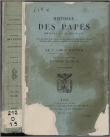 Histoire des papes depuis la fin du Moyen Âge : ouvrage écrit d'après un grand nombre de documents inèdits extraits des archives secrètes du Vatican et autres. T. 5