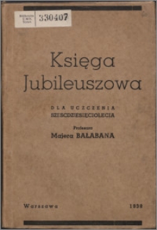 Księga jubileuszowa dla uczczenia sześćdziesięciolecia profesora Majera Bałabana Cz. 1, Akademia.