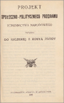 Projekt społeczno-politycznego programu stronnictwa Narodowego dążącego do szczerej z Rosyą zgody