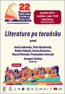 22 Toruński Festiwal Książki 27 listopada-5 grudnia 2016 : Literatura po touńsku : panel : 4 grudnia 2016
