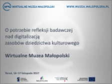 O potrzebie refleksji badawczej nad digitalizacją zasobów dziedzictwa kulturowego : Wirtualne Muzea Małopolski