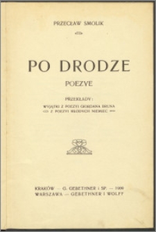 Po drodze : poezye : przekłady: wyjątki z poezyi Giordana Bruna ; z poezyi młodych Niemiec