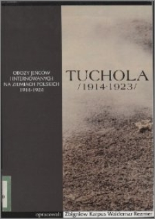 Tuchola : obóz jeńców i internowanych 1914-1923 [Cz. 1]