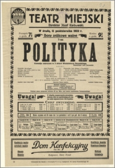 [Afisz:] Polityka. Komedja satyryczna w 3 aktach Włodzimierza Perzyńskiego