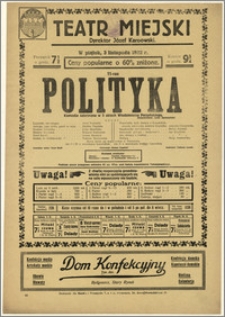 [Afisz:] Polityka. Komedja satyryczna w 3 aktach Włodzimierza Perzyńskiego