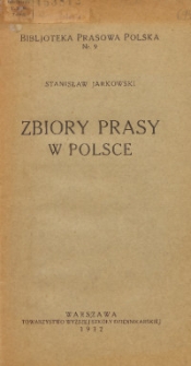 Zbiory prasy w Polsce : notatki i uwagi informacyjne oraz dezyderaty dotyczące zbiorów prasy w Polsce