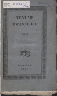 Tryumf Ewangielii, albo Pamiętniki człowieka światowego, po wyrzeczeniu się błędów filozofii tegoczesnéy. T. 4