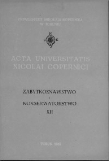 Acta Universitatis Nicolai Copernici. Nauki Humanistyczno-Społeczne. Zabytkoznawstwo i Konserwatorstwo, z. 12 (164), 1987