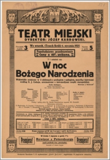 [Afisz:] W noc Bożego Narodzenia. Widowisko sceniczne w 3 odsłonach z prologiem i epilogiem, muzyką i śpiewami podług X. J. Łabaja z intermedjami z szopki staropolskiej