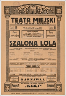 [Afisz:] Szalona Lola. Arcywesoła operetka w 3 aktach H. Hirscha