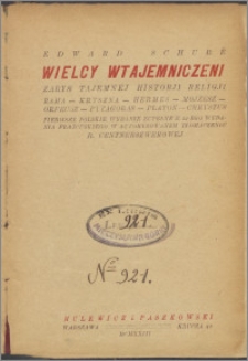 Wielcy wtajemniczeni : zarys tajemnej historji religii : Rama, Kryszna, Hermes, Mojżesz, Orfeusz, Pytagoras, Platon, Chrystus