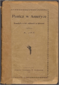 Panicz w Ameryce : komedyjka w 4ch odsłonach ze śpiewami