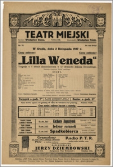 [Afisz:] Lilla Weneda. Tragedja w 5 aktach (inscenizowana w 12 obrazach) Juljusza Słowackiego